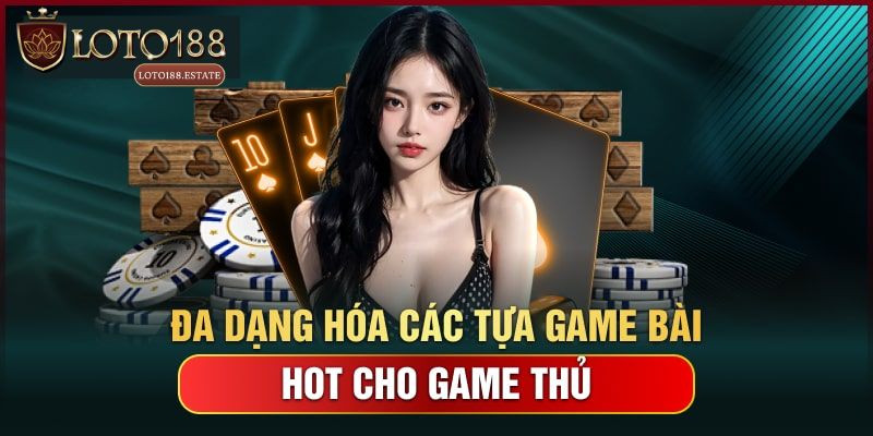 Danh sách game bài Loto188 hấp dẫn