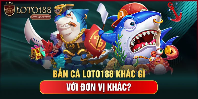 Những ưu điểm khi tham gia bắn cá Loto188